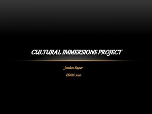 CULTURAL IMMERSIONS PROJECT Jordan Raper EDUC 2120 DEAF