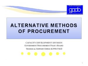 ALTERNATIVE METHODS OF PROCUREMENT CAPACITY DEVELOPMENT DIVISION GOVERNMENT