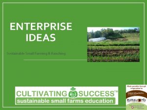 ENTERPRISE IDEAS Sustainable Small Farming Ranching Considerations for