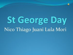St George Day Nico Thiago Juani Lula Mori
