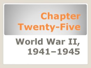 Chapter TwentyFive World War II 1941 1945 Chapter