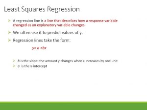 Least Squares Regression A regression line is a