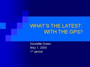 WHATS THE LATEST WITH THE GPS Nicolette Green