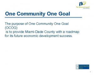 One Community One Goal The purpose of One