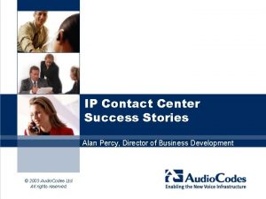 IP Contact Center Success Stories Alan Percy Director