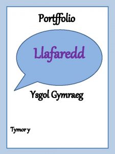 Portffolio Llafaredd Ysgol Gymraeg Tymor y Cymharu a