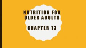 NUTRITION FOR OLDER ADULTS CHAPTER 13 NUTRITION FOR