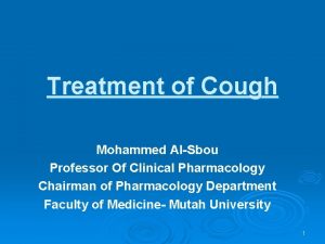 Treatment of Cough Mohammed AlSbou Professor Of Clinical