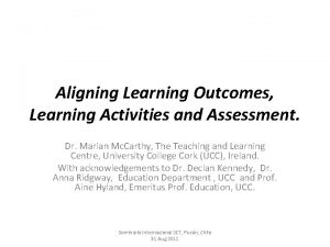Aligning Learning Outcomes Learning Activities and Assessment Dr