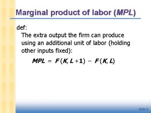 Marginal product of labor MPL def The extra