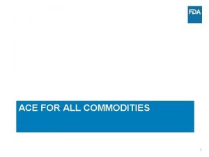 ACE FOR ALL COMMODITIES 1 Growth of FDA