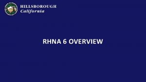 RHNA 6 OVERVIEW General Plan OVERVIEW Whats in