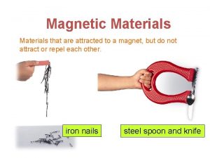 Magnetic Materials that are attracted to a magnet