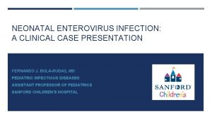 NEONATAL ENTEROVIRUS INFECTION A CLINICAL CASE PRESENTATION FERNANDO