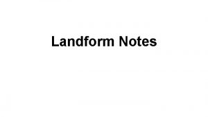 Landform Notes What is a landform A natural