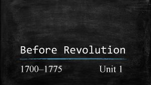 Before Revolution 1700 1775 Unit 1 Britain Britain