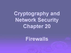 Cryptography and Network Security Chapter 20 Firewalls Introduction
