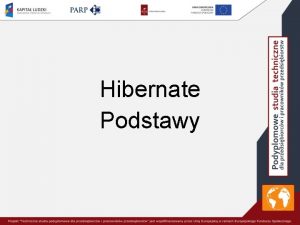 Hibernate Podstawy Plan wykadu Modelowanie relacyjnoobiektowe Klasy trwae