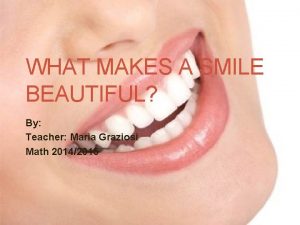 WHAT MAKES A SMILE BEAUTIFUL By Teacher Maria