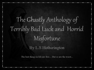 The Ghastly Anthology of Terribly Bad Luck and