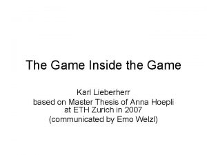 The Game Inside the Game Karl Lieberherr based