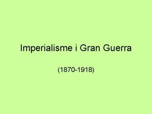Imperialisme i Gran Guerra 1870 1918 Imperialisme Darrer