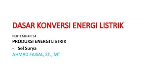 DASAR KONVERSI ENERGI LISTRIK PERTEMUAN 14 PRODUKSI ENERGI