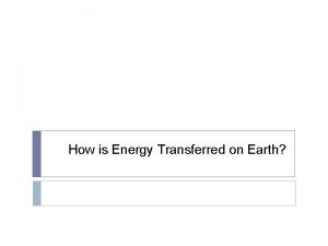 How is Energy Transferred on Earth Energy Transfer
