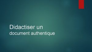 Didactiser un document authentique Un document authentique quest