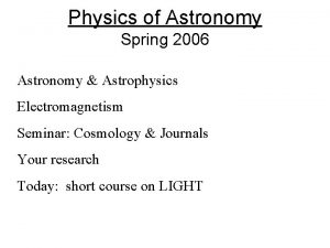 Physics of Astronomy Spring 2006 Astronomy Astrophysics Electromagnetism