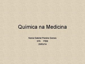 Qumica na Medicina Nome Gabriel Pereira Gomes N