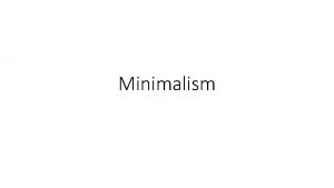 Minimalism Traits of Minimalism An economy of words