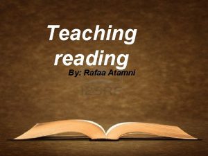 Teaching reading By Rafaa Atamni Preliminary definition Reading