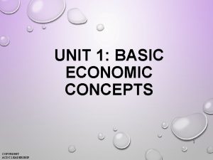 UNIT 1 BASIC ECONOMIC CONCEPTS 1 COPYRIGHT ACDC