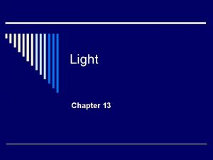 Light Chapter 13 Sources of Light o Light