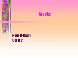 Stacks Nour ElKadri CSI 1101 Stacks Software stacks