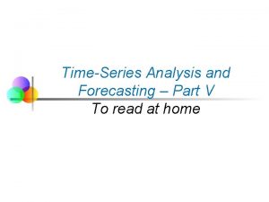 TimeSeries Analysis and Forecasting Part V To read