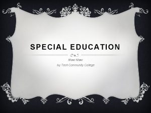SPECIAL EDUCATION Mawi Ivy Tech Community College CONTENTS