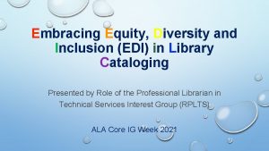 Embracing Equity Diversity and Inclusion EDI in Library