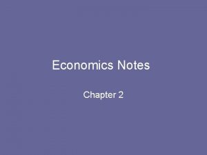 Economics Notes Chapter 2 ECONOMIC SYSTEMS Economic Systems