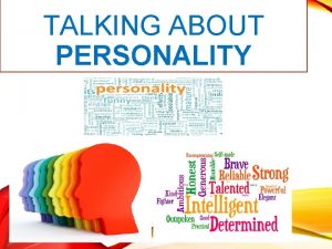 TALKING ABOUT PERSONALITY HEN WE TALK ABOUT PERSONALITY