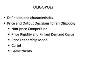 OLIGOPOLY Definition and characteristics Price and Output Decisions