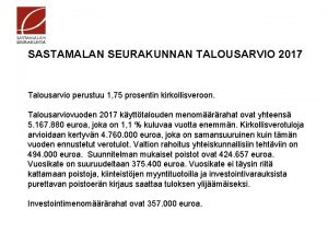 SASTAMALAN SEURAKUNNAN TALOUSARVIO 2017 Talousarvio perustuu 1 75