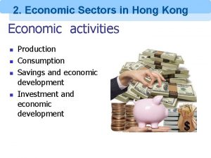2 Economic Sectors in Hong Kong Economic activities