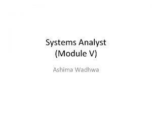Systems Analyst Module V Ashima Wadhwa The Systems