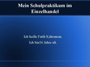 Mein Schulpraktikum im Einzelhandel Ich heie Fatih Kahraman