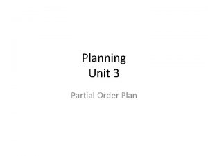 Planning Unit 3 Partial Order Plan Total Order