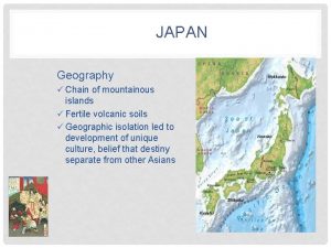 JAPAN Geography Chain of mountainous islands Fertile volcanic