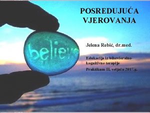 POSREDUJUA VJEROVANJA Jelena Rebi dr med Edukacija iz