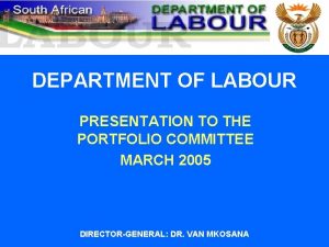 DEPARTMENT OF LABOUR PRESENTATION TO THE PORTFOLIO COMMITTEE